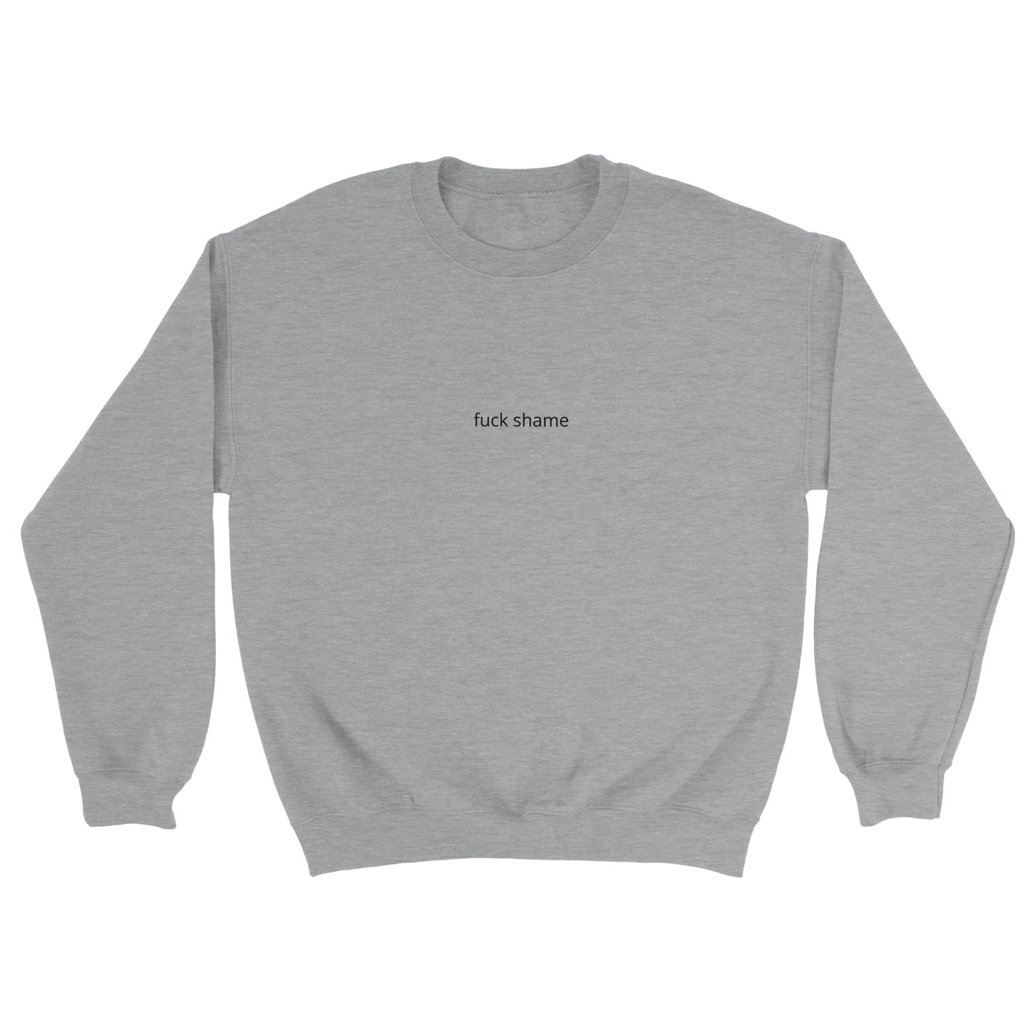 Classic Sweatshirt - fuck shame