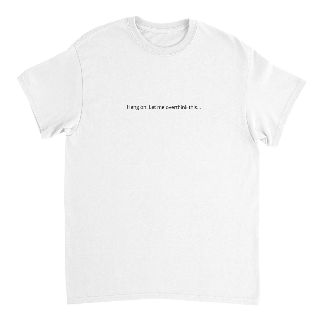SJPonlineshop print T-shirt featuring the phrase "Hang on. Let me overthink this..." in casual font on soft fabric.